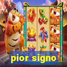 pior signo